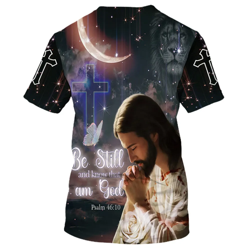 Jesus Pray Be Still And Know That I Am God 3d All Over Print Shirt - Christian 3d Shirts For Men Women