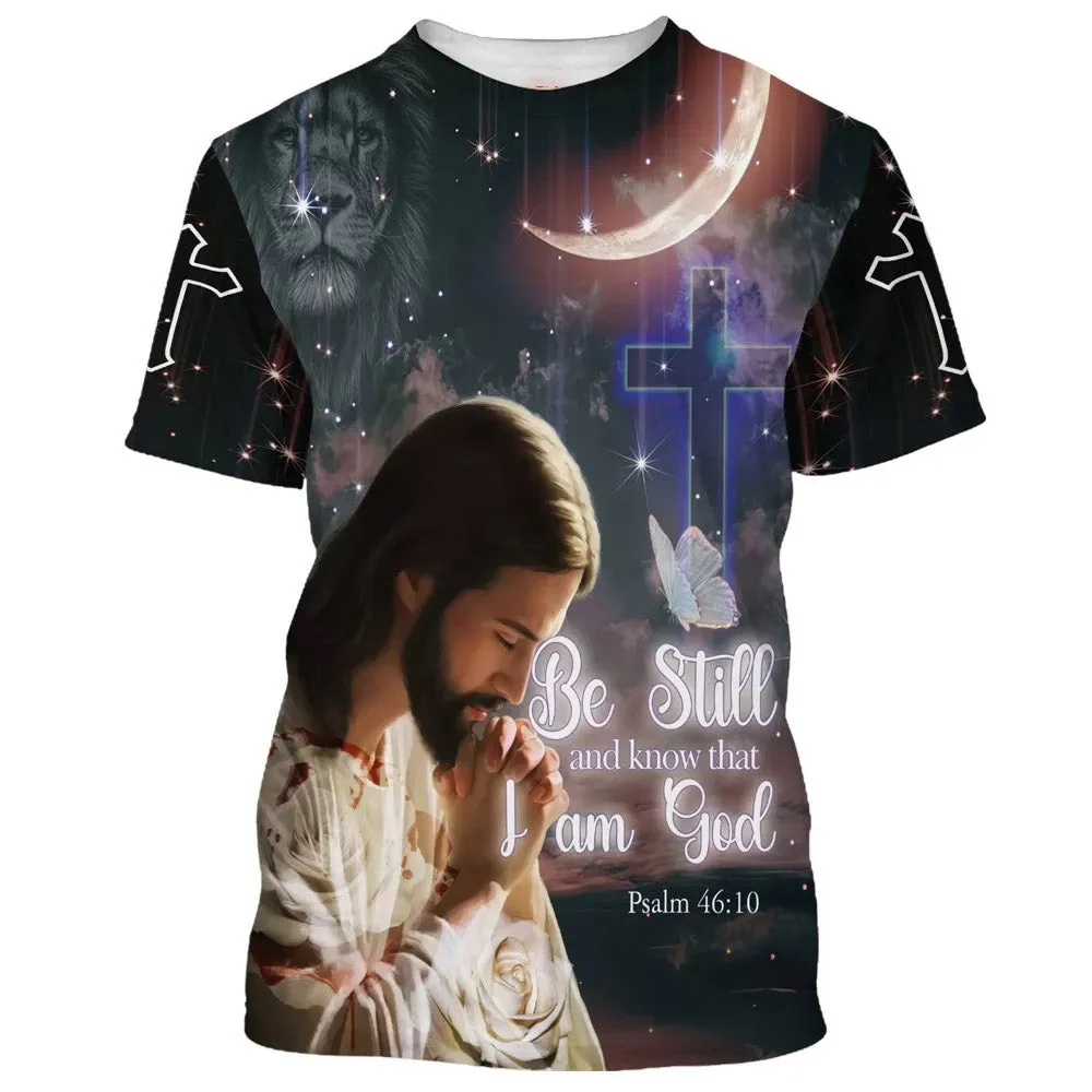 Jesus Pray Be Still And Know That I Am God 3d All Over Print Shirt - Christian 3d Shirts For Men Women